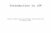 Introduction to JSP Based on: Marty Hall, Larry Brown, Core Servlets and JavaServer Pages.
