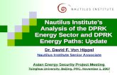 1 Nautilus Institute’s Analysis of the DPRK Energy Sector and DPRK Energy Paths: Update Dr. David F. Von Hippel Nautilus Institute Senior Associate Asian.