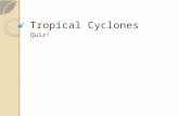 Tropical Cyclones Quiz!. Question 1 What temperature does the ocean need to be before a tropical cyclone can form? A 28.5 degrees B 26.5 degrees C 23.5.