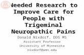 Needed Research to Improve Care for People with Trigeminal Neuropathic Pains Donald Nixdorf, DDS MS Assistant Professor University of Minnesota nixdorf@umn.edu.