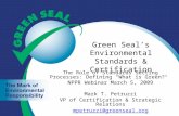 Green Seal’s Environmental Standards & Certification The Role of Standards Setting Processes: Defining "What is Green?" NPPR Webinar March 5, 2009 Mark.