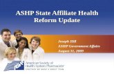 ASHP State Affiliate Health Reform Update Joseph Hill ASHP Government Affairs August 31, 2009.