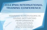 1 2014 IPMA INTERNATIONAL TRAINING CONFERENCE TRAINING SUPERVISORS IN GIVING MOTIVATING PERFORMANCE EVALUATIONS PHILIP DEITCHMAN, IPMA- CP DIRECTOR OF.