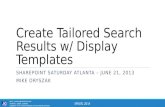 SPSATL 2014 Create Tailored Search Results w/ Display Templates SHAREPOINT SATURDAY ATLANTA – JUNE 21, 2013 MIKE ORYSZAK BLOG:  TWITTER: