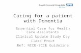 Caring for a patient with Dementia Essential Care for Health Care Assistants Clinical Update Study Day Clare Prout Ref: NICE-SCIE Guideline.