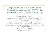 1 Applications of National Transfer Accounts (NTA) in Research and Policy Making Sang-Hyop Lee, East-West Center & University of Hawaii Presented to the.