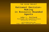 1 THE OSCAR PROJECT Rational Decision-Making in Resource-Bounded Agents John L. Pollock Philosophy and Cognitive Science University of Arizona pollock@arizona.edu.