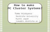 How to make PC Cluster Systems? Tomo Hiroyasu Doshisha University Kyoto Japan tomo@is.doshisha.ac.jp.
