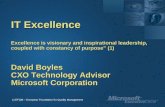 IT Excellence Excellence is visionary and inspirational leadership, coupled with constancy of purpose” (1) David Boyles CXO Technology Advisor Microsoft.