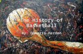 The History of Basketball By: Damaris Harden. The Creator A Canadian clergyman name James Naismith Created on December 21, 1891.