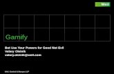 Weil, Gotshal & Manges LLP Footer / document number goes here Gamify But Use Your Powers for Good Not Evil Valary Oleinik  @weil.com
