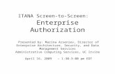 ITANA Screen-to-Screen: Enterprise Authorization Presented by: Marina Arseniev, Director of Enterprise Architecture, Security, and Data Management Services.