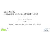 1 Case Study Innovative Medicines Initiative (IMI) Karen Strandgaard EFPIA EuroConference, Brussels April 26th, 2006.