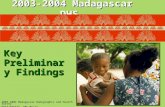 2003-2004 Madagascar Demographic and Health Survey DDSS/INSTAT, ORC Macro Key Preliminary Findings 2003-2004 Madagascar DHS.