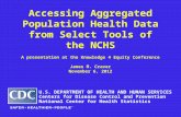 Accessing Aggregated Population Health Data from Select Tools of the NCHS A presentation at the Knowledge 4 Equity Conference James M. Craver November.