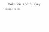 Make online survey Google Forms. Open Google docs Go to gmail.com and then Username (Email):etec444 password:444students Go to your Drive.