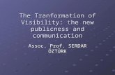 The Tranformation of Visibility: the new publicness and communication Assoc. Prof. SERDAR ÖZTÜRK.