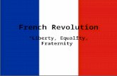 French Revolution “Liberty, Equality, Fraternity”.