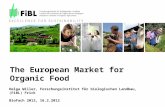 The European Market for Organic Food Helga Willer, Forschungsinstitut für biologischen Landbau, (FiBL) Frick BioFach 2012, 16.2.2012.
