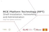 RCE Platform Technology (RPT) Gregg Thayer (jgt@slac.stanford.edu) Shelf Installation, Networking, and Administration V3.