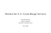 Market for U.S. Grain Barge Services Russell Byington Chief Economist Maritime Administration May 2009.