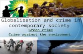 Globalisation and crime in contemporary society Green crime Crime against the enviroment.