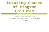 Locating Causes of Program Failures Texas State University CS 5393 Software Quality Project Yin Deng.