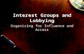 Interest Groups and Lobbying Organizing for Influence and Access.