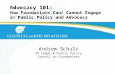 Advocacy 101: How Foundations Can/ Cannot Engage in Public Policy and Advocacy Andrew Schulz VP Legal & Public Policy Council on Foundations.