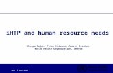 WHO | Dec 2007 iHTP and human resource needs Dheepa Rajan, Peter Heimann, Andrei Issakov, World Health Organization, Geneva.