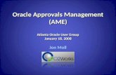 Oracle Approvals Management (AME) Atlanta Oracle User Group January 18, 2008 Jon Moll.