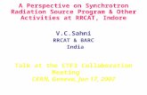 A Perspective on Synchrotron Radiation Source Program & Other Activities at RRCAT, Indore V.C.Sahni RRCAT & BARC India Talk at the CTF3 Collaboration Meeting.