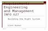 INFO 627Lecture #81 Requirements Engineering and Management INFO 627 Building the Right System Glenn Booker.