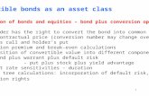 1 Convertible bonds as an asset class Combination of bonds and equities – bond plus conversion option Bondholder has the right to convert the bond into.