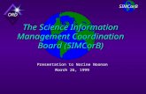 SIMCorB ORD The Science Information Management Coordination Board (SIMCorB) Presentation to Norine Noonan March 26, 1999.