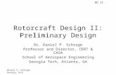 RD II Daniel P. Schrage Georgia Tech Rotorcraft Design II: Preliminary Design Dr. Daniel P. Schrage Professor and Director, CERT & CASA School of Aerospace.