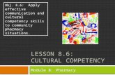LESSON 8.6: CULTURAL COMPETENCY Module 8: Pharmacy Obj. 8.6: Apply effective communication and cultural competency skills to community pharmacy situations.