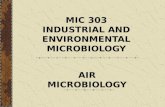 MIC 303 INDUSTRIAL AND ENVIRONMENTAL MICROBIOLOGY AIR MICROBIOLOGY.