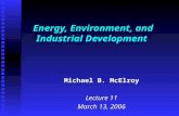 Energy, Environment, and Industrial Development Michael B. McElroy Lecture 11 March 13, 2006.