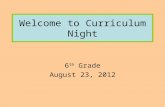 Welcome to Curriculum Night 6 th Grade August 23, 2012.