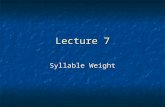 Lecture 7 Syllable Weight. English Word Stress The account of English stress presented so far only works for a subset of nouns/suffixed adjectives and.