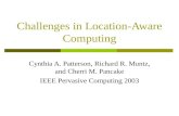Challenges in Location-Aware Computing Cynthia A. Patterson, Richard R. Muntz, and Cherri M. Pancake IEEE Pervasive Computing 2003.