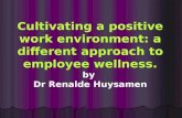 Cultivating a positive work environment: a different approach to employee wellness. by Dr Renalde Huysamen.