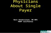 Speaking To Physicians About Single Payer Matt Hendrickson, MD MPH PNHP California.