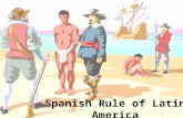 Spanish Rule of Latin America. Learning Targets: 1)Explain and demonstrate an understanding of the impact of Spanish Rule of the life of Native Americans.