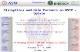 Disruptions and Halo Currents on NSTX - Update S.A. Sabbagh 1 / S.P. Gerhardt 2 1 Department of Applied Physics, Columbia University, New York, NY, USA.
