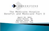 The Medicare Hospice Benefit and Medicare Part D April 18, 2014 Janis Bivins, RN Marilyn Tatro, RN John Gochnour, Esq.
