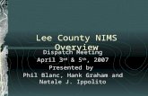 Lee County NIMS Overview Dispatch Meeting April 3 rd & 5 th, 2007 Presented by Phil Blanc, Hank Graham and Natale J. Ippolito.