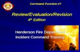 Review/Evaluation/Revision 4 th Edition Review/Evaluation/Revision 4 th Edition Henderson Fire Department Incident Command Training Command Function #7.