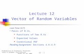 Lecture 12 Vector of Random Variables Last Time (5/7) Pairs of R.Vs. Functions of Two R.Vs Expected Values Conditional PDF Reading Assignment: Sections.